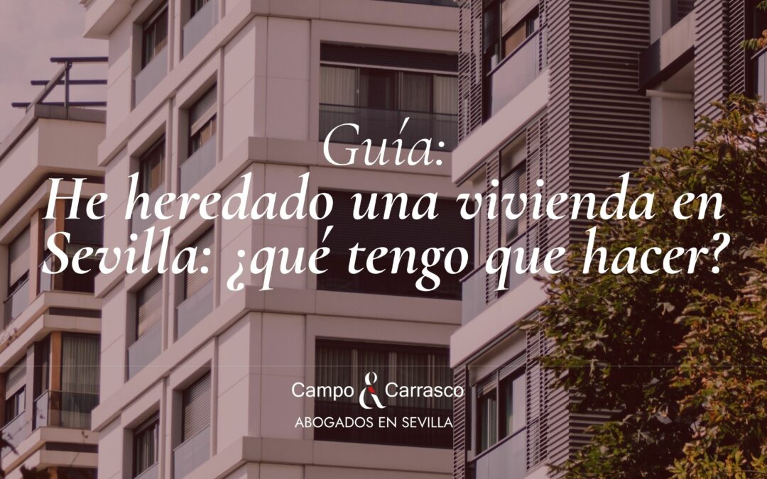 He heredado una vivienda en Sevilla: ¿qué tengo que hacer? Guía paso a paso