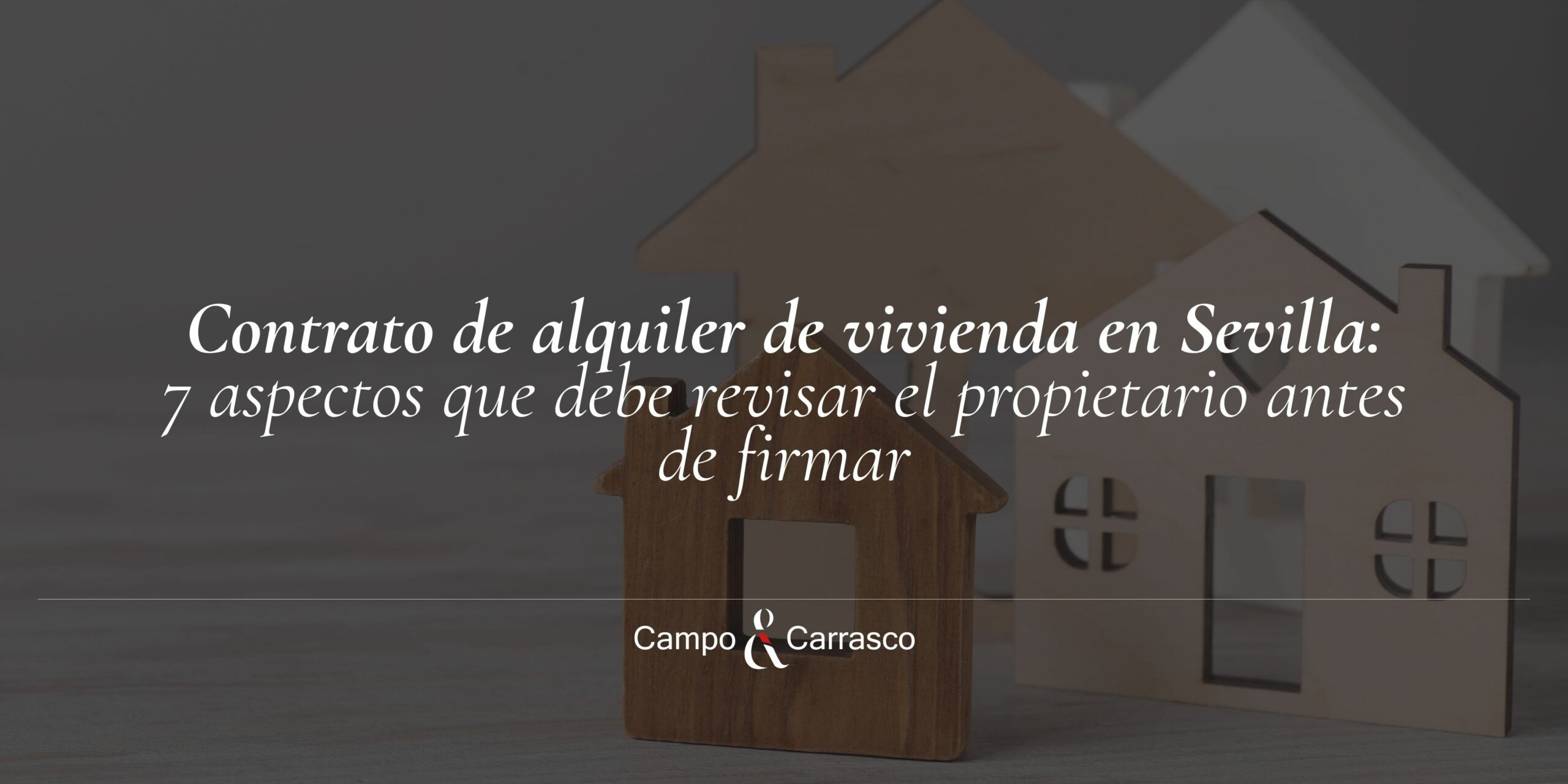 Contrato de alquiler de vivienda en Sevilla: 7 aspectos que debe revisar el propietario antes de firmar